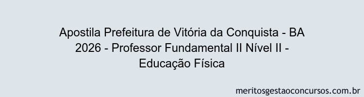 Apostila Concurso Prefeitura de Vitória da Conquista - BA 2026 - Professor Fundamental II Nível II - Educação Física