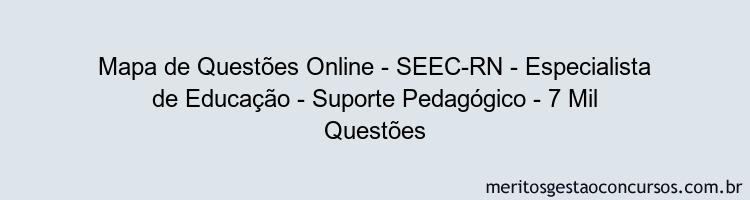 Mapa de Questões Online - SEEC-RN - Especialista de Educação - Suporte Pedagógico - 7 Mil Questões