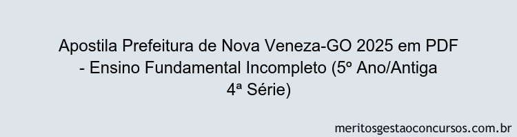 Apostila Concurso Prefeitura de Nova Veneza-GO 2025 - Ensino Fundamental Incompleto (5º Ano/Antiga 4ª Série)