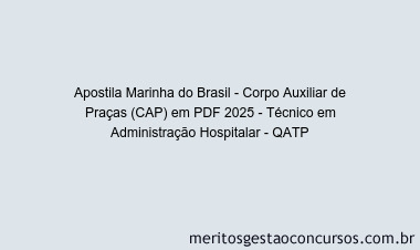 Apostila Concurso Marinha do Brasil - Corpo Auxiliar de Praças (CAP) 2025 - Técnico em Administração Hospitalar - QATP