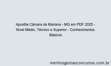 Apostila Concurso Câmara de Mariana - MG 2025 - Nível Médio, Técnico e Superior - Conhecimentos Básicos