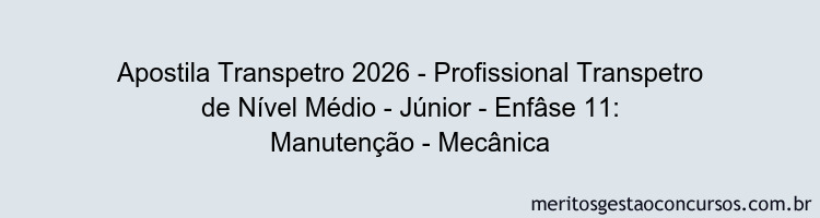 Apostila Concurso Transpetro 2026 - Profissional Transpetro de Nível Médio - Júnior - Enfâse 11: Manutenção - Mecânica