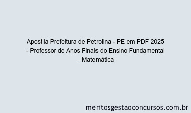 Apostila Concurso Prefeitura de Petrolina - PE 2025 - Professor de Anos Finais do Ensino Fundamental – Matemática