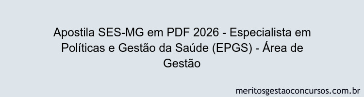 Apostila Concurso SES-MG 2026 - Especialista em Políticas e Gestão da Saúde (EPGS) - Área de Gestão