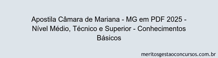 Apostila Concurso Câmara de Mariana - MG 2025 - Nível Médio, Técnico e Superior - Conhecimentos Básicos