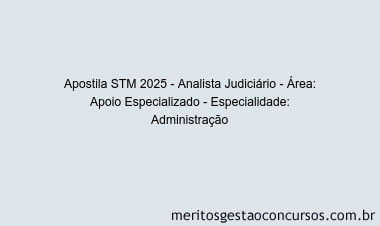 Apostila Concurso STM 2025 - Analista Judiciário - Área: Apoio Especializado - Especialidade: Administração
