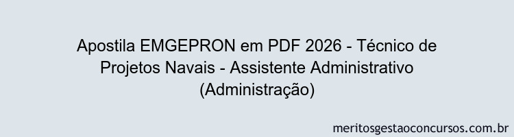 Apostila Concurso EMGEPRON 2026 - Técnico de Projetos Navais - Assistente Administrativo (Administração)