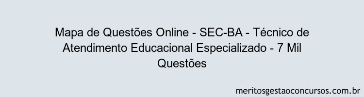 Mapa de Questões Online - SEC-BA - Técnico de Atendimento Educacional Especializado - 7 Mil Questões