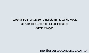 Apostila Concurso TCE-MA 2026 - Analista Estadual de Apoio ao Controle Externo - Especialidade: Administração