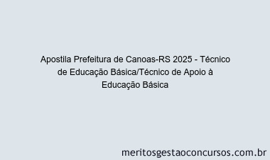 Apostila Concurso Prefeitura de Canoas-RS 2025 - Técnico de Educação Básica/Técnico de Apoio à Educação Básica