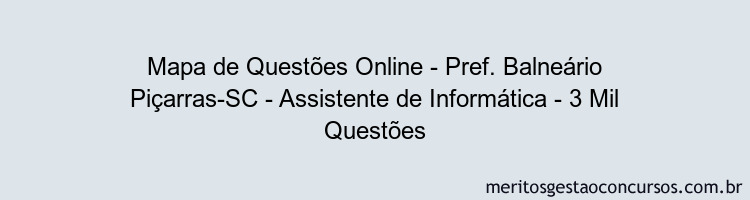 Mapa de Questões Online - Pref. Balneário Piçarras-SC - Assistente de Informática - 3 Mil Questões