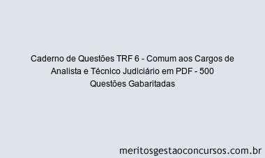 Caderno de Questões TRF 6 - Comum aos Cargos de Analista e Técnico Judiciário em PDF - 500 Questões Gabaritadas