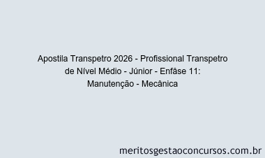 Apostila Concurso Transpetro 2026 - Profissional Transpetro de Nível Médio - Júnior - Enfâse 11: Manutenção - Mecânica