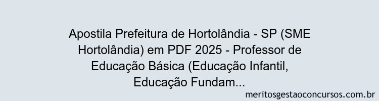 Apostila Concurso Prefeitura de Hortolândia - SP (SME Hortolândia) 2025 - Professor de Educação Básica (Educação Infantil, Educação Fundamental e Educação de Jovens e Adultos)