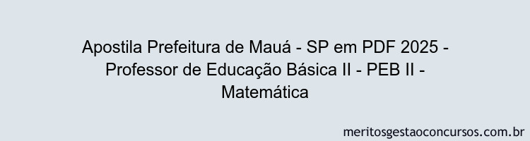 Apostila Concurso Prefeitura de Mauá - SP 2025 - Professor de Educação Básica II - PEB II - Matemática