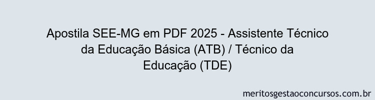 Apostila Concurso SEE-MG 2025 - Assistente Técnico da Educação Básica (ATB) / Técnico da Educação (TDE)