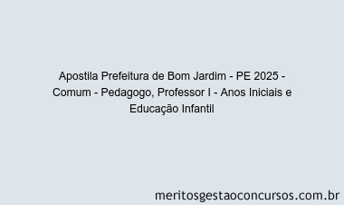 Apostila Concurso Prefeitura de Bom Jardim - PE 2025 - Comum - Pedagogo, Professor I - Anos Iniciais e Educação Infantil