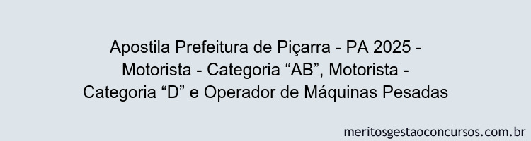 Apostila Concurso Prefeitura de Piçarra - PA 2025 - Motorista - Categoria “AB”, Motorista - Categoria “D” e Operador de Máquinas Pesadas
