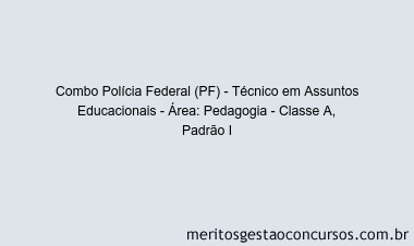 Combo Polícia Federal (PF) - Técnico em Assuntos Educacionais - Área: Pedagogia - Classe A, Padrão I