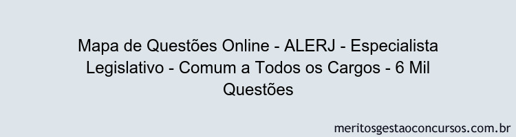 Mapa de Questões Online - ALERJ - Especialista Legislativo - Comum a Todos os Cargos - 6 Mil Questões
