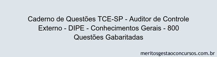 Caderno de Questões TCE-SP - Auditor de Controle Externo - DIPE - Conhecimentos Gerais - 800 Questões Gabaritadas