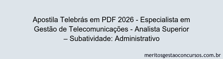 Apostila Concurso Telebrás 2026 - Especialista em Gestão de Telecomunicações - Analista Superior – Subatividade: Administrativo