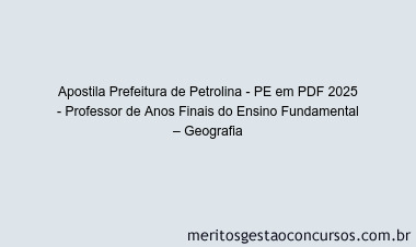 Apostila Concurso Prefeitura de Petrolina - PE 2025 - Professor de Anos Finais do Ensino Fundamental – Geografia