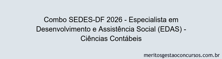 Combo SEDES-DF 2026 - Especialista em Desenvolvimento e Assistência Social (EDAS) - Ciências Contábeis