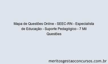 Mapa de Questões Online - SEEC-RN - Especialista de Educação - Suporte Pedagógico - 7 Mil Questões