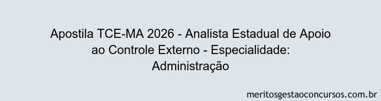 Apostila Concurso TCE-MA 2026 - Analista Estadual de Apoio ao Controle Externo - Especialidade: Administração