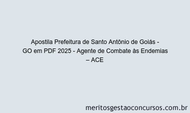 Apostila Concurso Prefeitura de Santo Antônio de Goiás - GO 2025 - Agente de Combate às Endemias – ACE