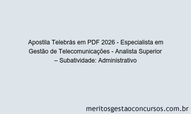 Apostila Concurso Telebrás 2026 - Especialista em Gestão de Telecomunicações - Analista Superior – Subatividade: Administrativo