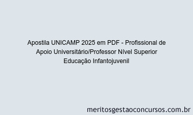 Apostila Concurso UNICAMP 2025 - Profissional de Apoio Universitário/Professor Nível Superior Educação Infantojuvenil
