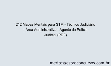 212 Mapas Mentais para STM - Técnico Judiciário - Área Administrativa - Agente da Polícia Judicial (PDF)