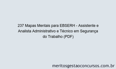 237 Mapas Mentais para EBSERH - Assistente e Analista Administrativo e Técnico em Segurança do Trabalho (PDF)