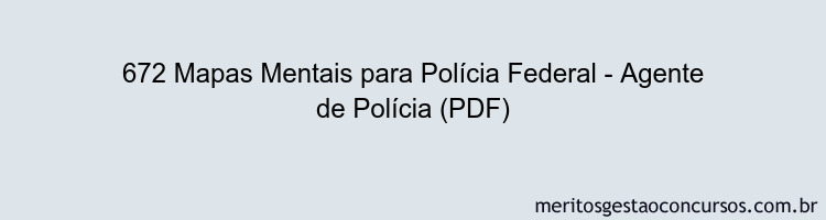 672 Mapas Mentais para Polícia Federal - Agente de Polícia (PDF)