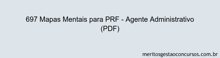 697 Mapas Mentais para PRF - Agente Administrativo (PDF)