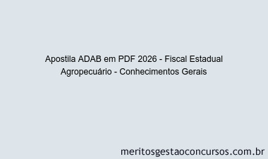 Apostila Concurso ADAB 2026 - Fiscal Estadual Agropecuário - Conhecimentos Gerais