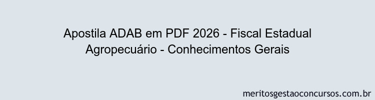 Apostila Concurso ADAB 2026 - Fiscal Estadual Agropecuário - Conhecimentos Gerais