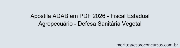 Apostila Concurso ADAB 2026 - Fiscal Estadual Agropecuário - Defesa Sanitária Vegetal