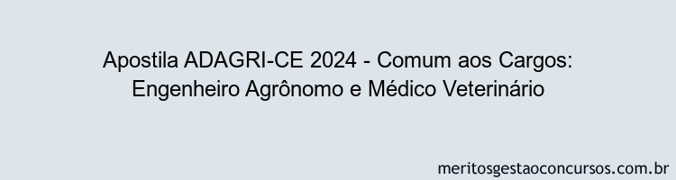 Apostila Concurso ADAGRI-CE 2024 Impressa - Comum aos Cargos: Engenheiro Agrônomo e Médico Veterinário