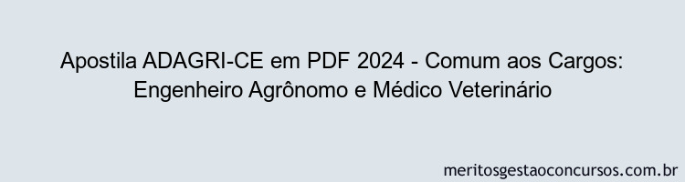 Apostila Concurso ADAGRI-CE 2024 PDF - Comum aos Cargos: Engenheiro Agrônomo e Médico Veterinário