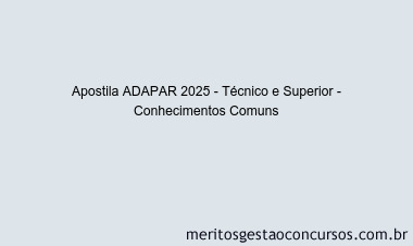 Apostila Concurso ADAPAR 2025 - Técnico e Superior - Conhecimentos Comuns