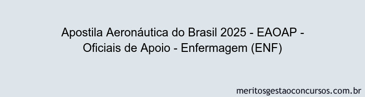 Apostila Concurso Aeronáutica do Brasil 2025 - EAOAP - Oficiais de Apoio - Enfermagem (ENF)