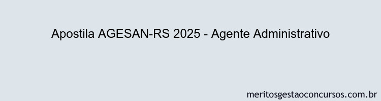 Apostila Concurso AGESAN-RS 2025 - Agente Administrativo