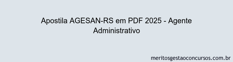 Apostila Concurso AGESAN-RS 2025 - Agente Administrativo