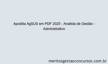Apostila Concurso AgSUS 2025 - Analista de Gestão - Administrativo