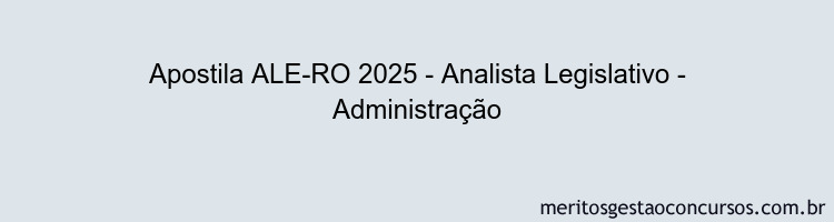 Apostila Concurso ALE-RO 2025 - Analista Legislativo - Administração