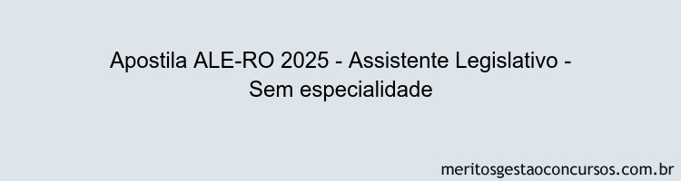 Apostila Concurso ALE-RO 2025 - Assistente Legislativo - Sem especialidade
