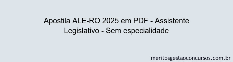 Apostila Concurso ALE-RO 2025 - Assistente Legislativo - Sem especialidade